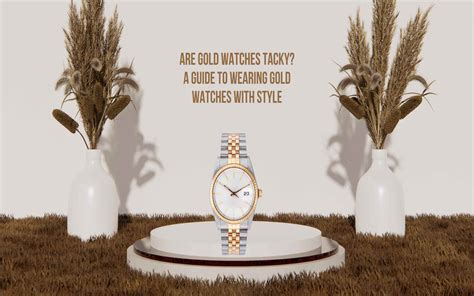 are gold watches tacky|how to wear gold watches.